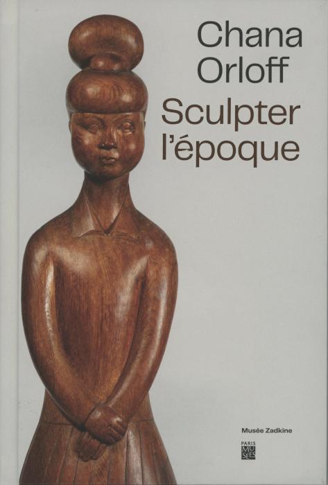 Chana Orloff. Sculpter l'époque